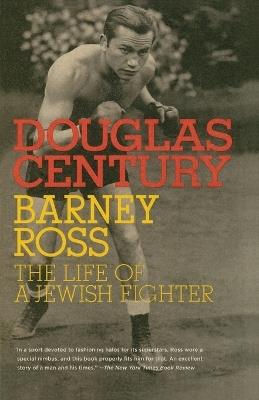 Barney Ross: The Life of a Jewish Fighter - Douglas Century - cover