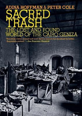 Sacred Trash: The Lost and Found World of the Cairo Geniza - Adina Hoffman,Peter Cole - cover