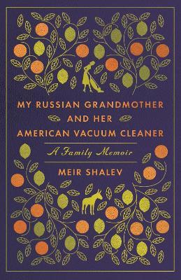 My Russian Grandmother and her American Vacuum Cleaner: A Family Memoir - Meir Shalev - cover