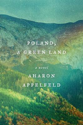 Poland, a Green Land: A Novel - Aharon Appelfeld - cover