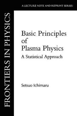 Basic Principles Of Plasma Physics: A Statistical Approach - Setsuo Ichimaru - cover
