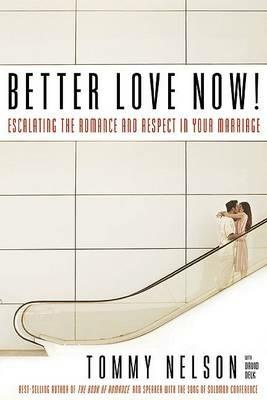 Better Love Now: Making Your Marriage a Lifelong Love Affair - Tommy Nelson,David Delk - cover