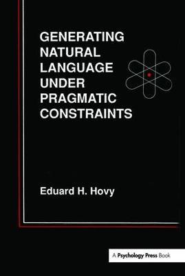 Generating Natural Language Under Pragmatic Constraints - Eduard H. Hovy - cover