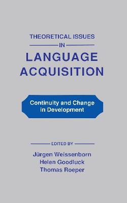 Theoretical Issues in Language Acquisition: Continuity and Change in Development - cover