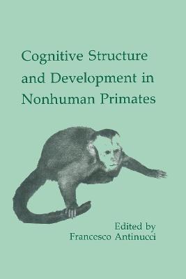 Cognitive Structures and Development in Nonhuman Primates - cover