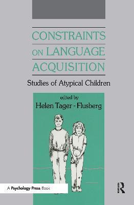 Constraints on Language Acquisition: Studies of Atypical Children - cover