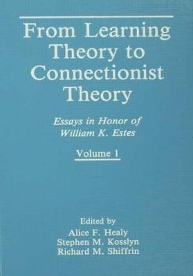 From Learning Theory to Connectionist Theory: Essays in Honor of William K. Estes, Volume I; From Learning Processes to Cognitive Processes, Volume II - cover