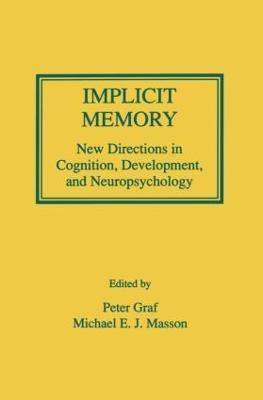 Implicit Memory: New Directions in Cognition, Development, and Neuropsychology - cover