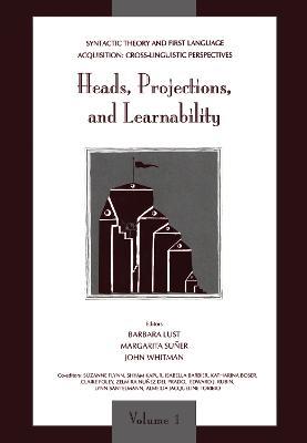 Syntactic Theory and First Language Acquisition: Cross-linguistic Perspectives -- Volume 1: Heads, Projections, and Learnability -- Volume 2: Binding, Dependencies, and Learnability - cover