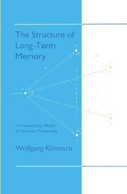 The Structure of Long-term Memory: A Connectivity Model of Semantic Processing - Wolfgang Klimesch - cover