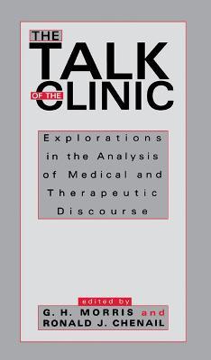 The Talk of the Clinic: Explorations in the Analysis of Medical and therapeutic Discourse - cover