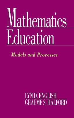 Mathematics Education: Models and Processes - Lyn D. English,Graeme S. Halford - cover