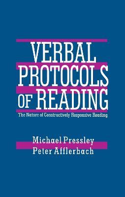 Verbal Protocols of Reading: The Nature of Constructively Responsive Reading - Michael Pressley,Peter Afflerbach - cover