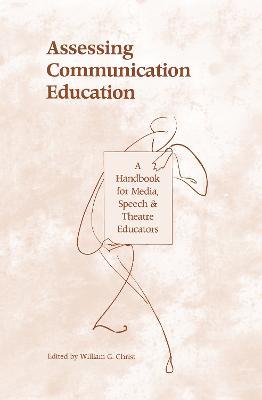 Assessing Communication Education: A Handbook for Media, Speech, and Theatre Educators - cover