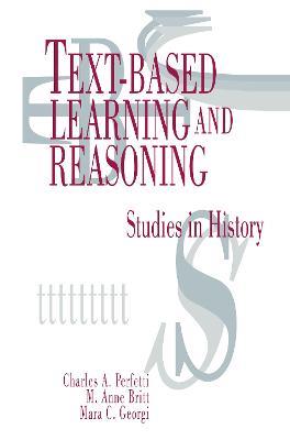 Text-based Learning and Reasoning: Studies in History - Charles A. Perfetti,M. Anne Britt,Mara C. Georgi - cover
