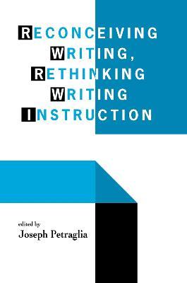 Reconceiving Writing, Rethinking Writing Instruction - cover