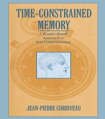 Time-constrained Memory: A Reader-based Approach To Text Comprehension - Jean-Pierre Corriveau - cover