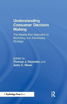Understanding Consumer Decision Making: The Means-end Approach To Marketing and Advertising Strategy - cover