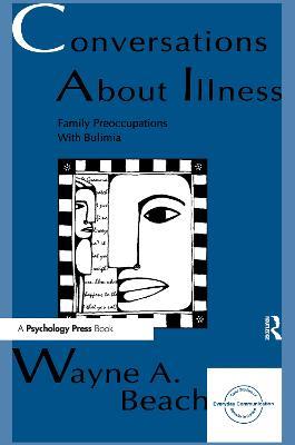 Conversations About Illness: Family Preoccupations With Bulimia - Wayne A. Beach - cover