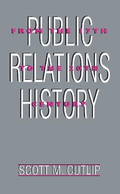 Public Relations History: From the 17th to the 20th Century: The Antecedents - Scott M. Cutlip - cover