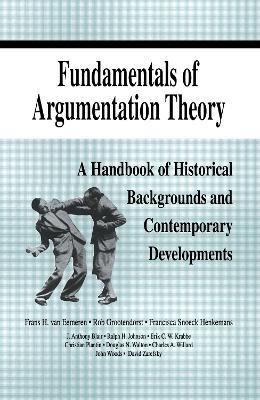 Fundamentals of Argumentation Theory: A Handbook of Historical Backgrounds and Contemporary Developments - Frans H. van Eemeren,Rob Grootendorst,Ralph H. Johnson - cover