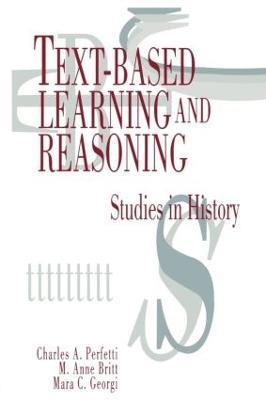Text-based Learning and Reasoning: Studies in History - Charles A. Perfetti,M. Anne Britt,Mara C. Georgi - cover