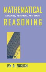 Mathematical Reasoning: Analogies, Metaphors, and Images