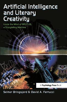 Artificial Intelligence and Literary Creativity: Inside the Mind of Brutus, A Storytelling Machine - Selmer Bringsjord,David Ferrucci - cover
