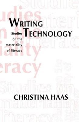 Writing Technology: Studies on the Materiality of Literacy - Christina Haas - cover