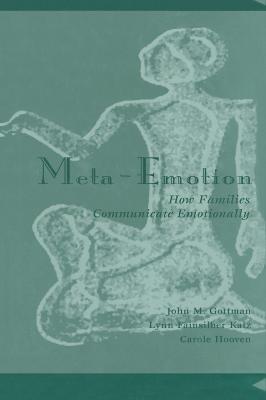 Meta-Emotion: How Families Communicate Emotionally - John Mordechai Gottman,Lynn Fainsilber Katz,Carole Hooven - cover