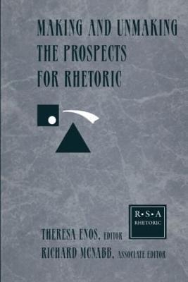 Making and Unmaking the Prospects for Rhetoric: Selected Papers From the 1996 Rhetoric Society of America Conference - cover
