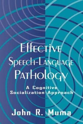 Effective Speech-language Pathology: A Cognitive Socialization Approach - John R. Muma - cover
