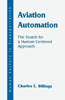 Aviation Automation: The Search for A Human-centered Approach - Charles E. Billings - cover