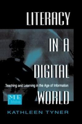 Literacy in a Digital World: Teaching and Learning in the Age of Information - Kathleen Tyner - cover