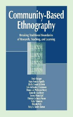 Community-Based Ethnography: Breaking Traditional Boundaries of Research, Teaching, and Learning - Ernest T. Stringer,Mary Frances Agnello,Sheila Conant Baldwin - cover