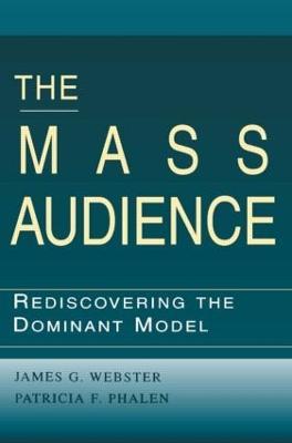 The Mass Audience: Rediscovering the Dominant Model - James Webster,Patricia F. Phalen - cover