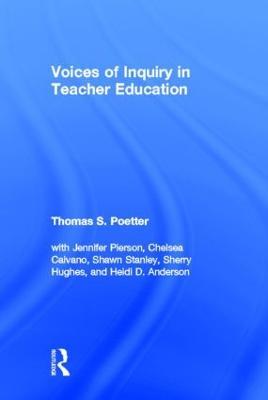 Voices of Inquiry in Teacher Education - Thomas S. Poetter,Jennifer Pierson,Chelsea Caivano - cover