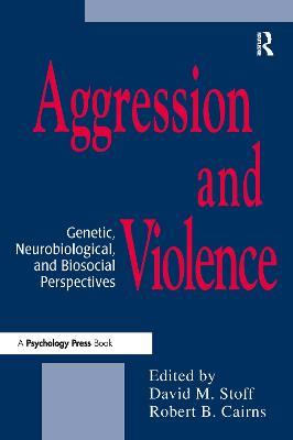 Aggression and Violence: Genetic, Neurobiological, and Biosocial Perspectives - cover