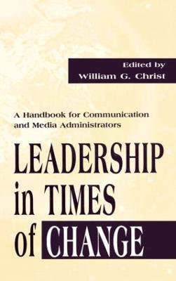Leadership in Times of Change: A Handbook for Communication and Media Administrators - cover