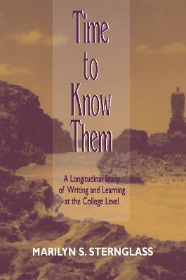 Time To Know Them: A Longitudinal Study of Writing and Learning at the College Level - Marilyn S. Sternglass - cover