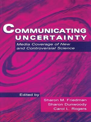 Communicating Uncertainty: Media Coverage of New and Controversial Science - cover