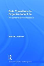 Role Transitions in Organizational Life: An Identity-based Perspective