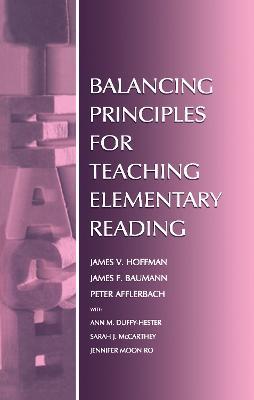 Balancing Principles for Teaching Elementary Reading - James V. Hoffman,Peter Afflerbach,Ann M. Duffy-Hester - cover