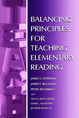 Balancing Principles for Teaching Elementary Reading - James V. Hoffman,Peter Afflerbach,Ann M. Duffy-Hester - cover