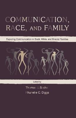 Communication, Race, and Family: Exploring Communication in Black, White, and Biracial Families - cover