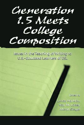Generation 1.5 Meets College Composition: Issues in the Teaching of Writing To U.S.-Educated Learners of ESL - cover