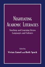 Negotiating Academic Literacies: Teaching and Learning Across Languages and Cultures