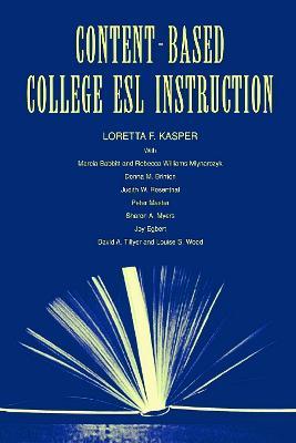 Content-Based College ESL Instruction - Loretta F. Kasper,Marcia Babbitt,Rebecca William Mlynarczyk - cover