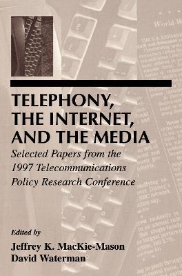 Telephony, the Internet, and the Media: Selected Papers From the 1997 Telecommunications Policy Research Conference - cover