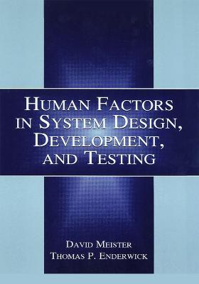 Human Factors in System Design, Development, and Testing - David Meister,Thomas P. Enderwick - cover